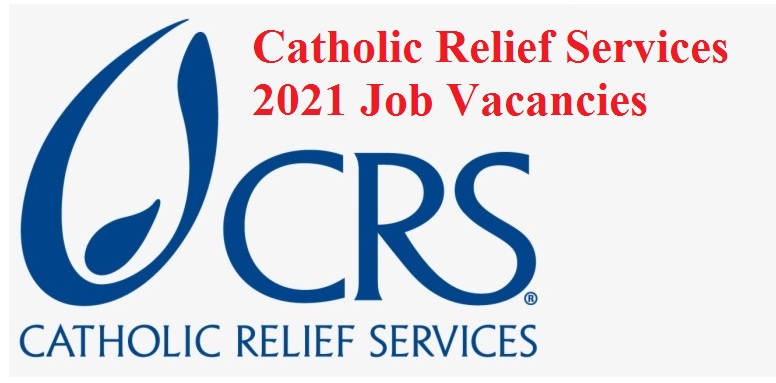 Recruitment: Apply For Catholic Relief Services Recruitment 2021