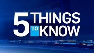 Five Things You Need To Know This Morning